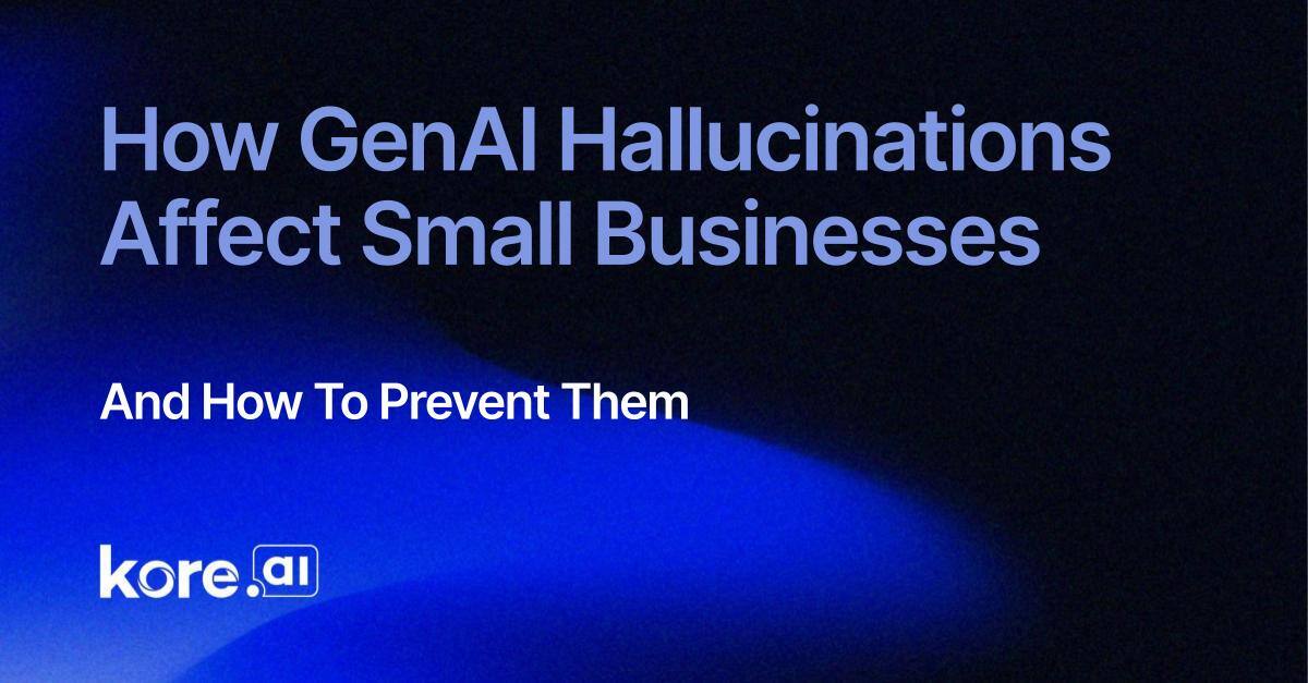 How GenAI Hallucinations Affect Small Businesses and How to Avoid Them