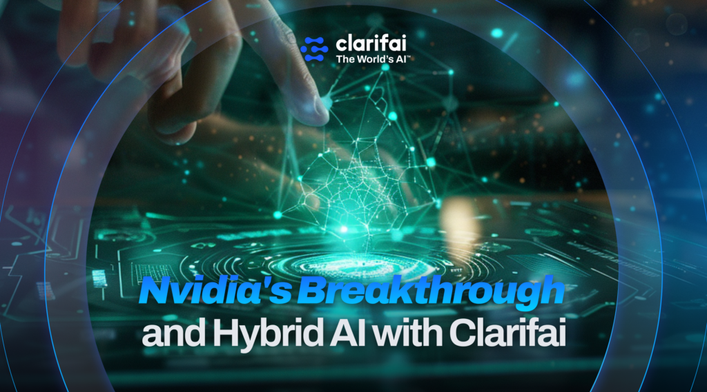 Nvidia's breakthrough and Hybrid AI with Clarifai